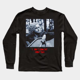 Ruth Langmore - I dont Know About Fuck Long Sleeve T-Shirt